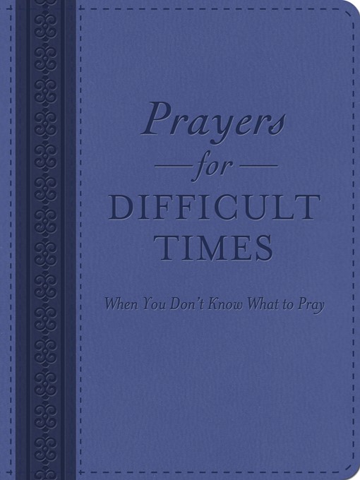 Title details for Prayers for Difficult Times by Compiled by Barbour Staff - Available